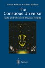 The Conscious Universe - Parts and Wholes in Physical Reality