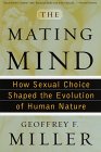 The Mating Mind - How Sexual Choice Shaped the Evolution of Human Nature, Geoffrey Miller