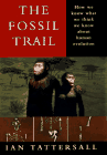 The Fossil Trail, - How We Know What We Think We Know about Human Evolution