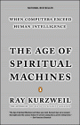 The Age of Spiritual Machines - When Computers Exceed Human Intelligence, Ray Kurzweil