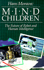 Mind Children - The Future of Robot and Human Intelligence
