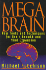 Mega Brain - New Tools and Techniques for Brain Growth and Mind Expansion, Michael Hutchison
